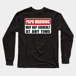 Papa Warning May Nap Suddenly At Any Time Father's Day Long Sleeve T-Shirt